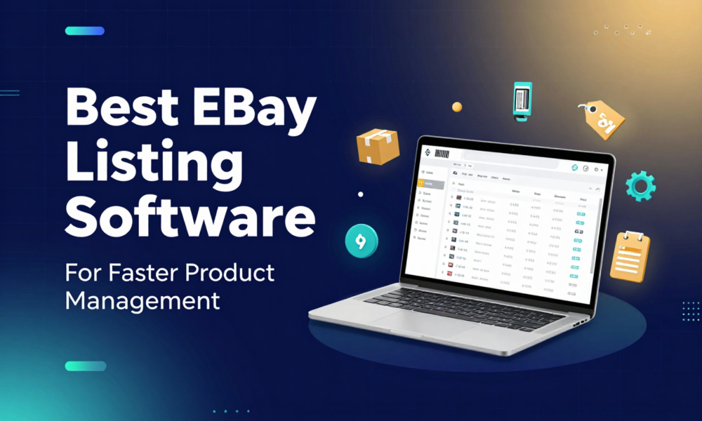 Best eBay Listing Software For Faster Product Management And Ecommerce Growth