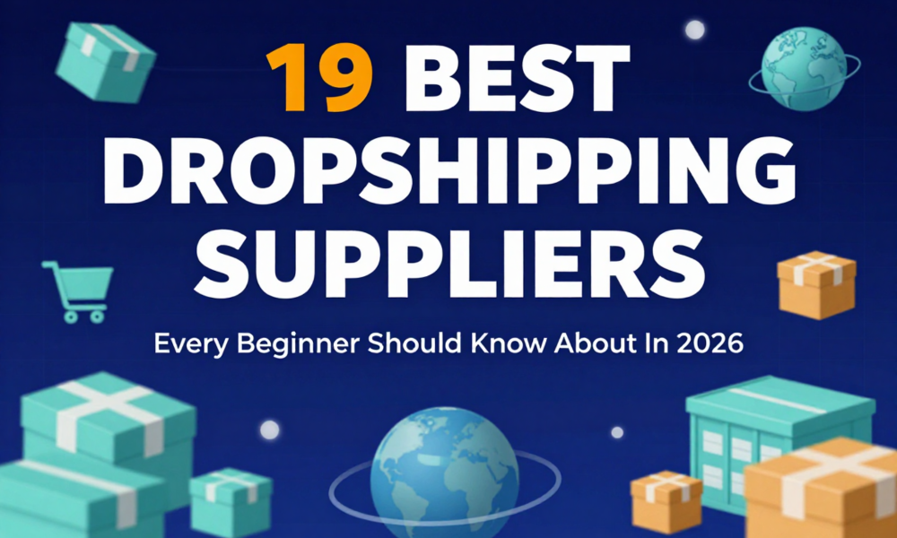 19 Best Dropshipping Suppliers Every Beginner Should Know About In 2026